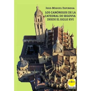 Los canónigos de la catedral de Segovia desde el siglo XVI. Elenco biográfico-Espanhol
