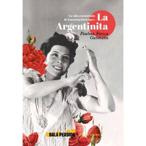 La vida encontrada de encarnación lópez, la argentinita - Espanhol