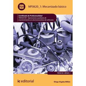 Mecanizado básico. TMVG0109 - Operaciones auxiliares de mantenimiento en electromecánica de vehículo