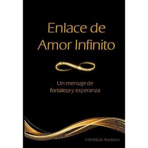 Enlace de Amor Infinito. Un mensaje de fortaleza y esperanza - Espanhol