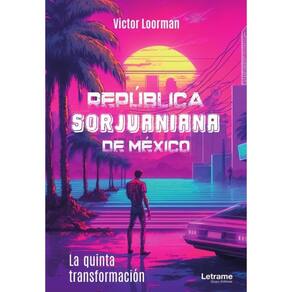 República Sorjuaniana de México. La quinta transfomación. - Espanhol