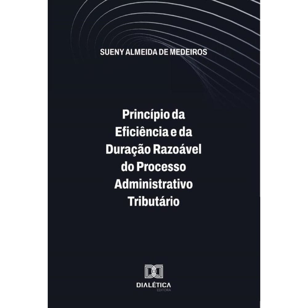Princípio Da Eficiência E Da Duração Razoável Do Processo Administrativo Tributário - Português