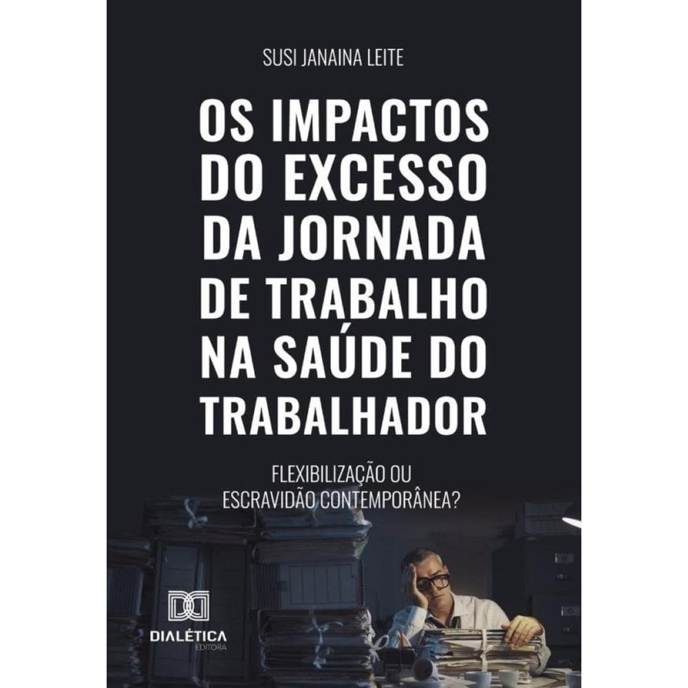 Os Impactos Do Excesso Da Jornada De Trabalho Na Saúde Do Trabalhador - Português