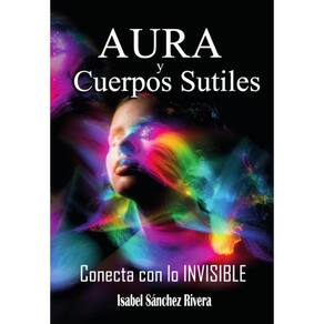 Aura y Cuerpos Sutiles. Conecta con lo Invisible - Espanhol