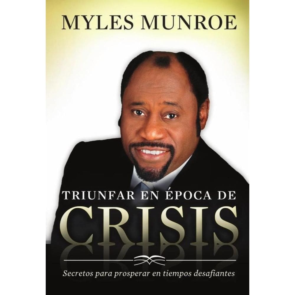 Triunfar en época de crisis: Secretos para prosperar en tiempos desafiantes - Espanhol