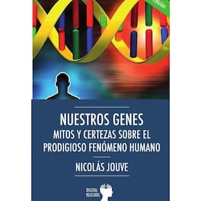 Nuestros genes. Mitos y certezas sobre el prodigioso fenómeno humano - Espanhol