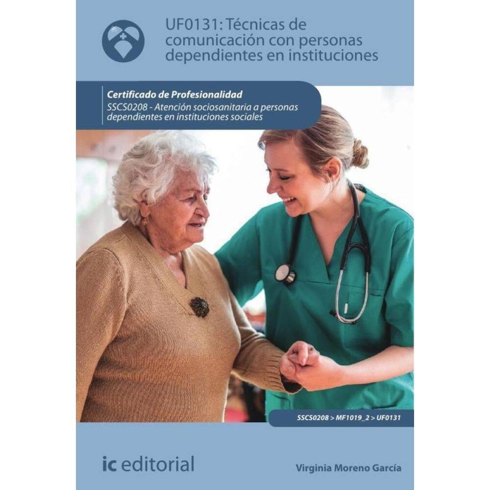 Técnicas de comunicación con personas dependientes en instituciones. SSCS0208 - Atención sociosanita