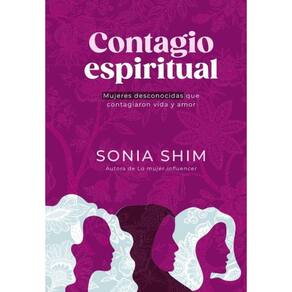 Contagio espiritual: Mujeres desconocidas que contagiaron vida y amor - Espanhol