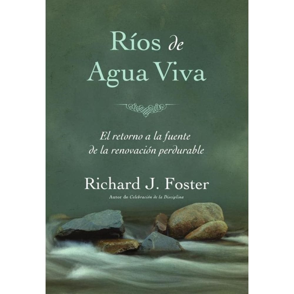 Ríos de agua viva: El retorno a la fuente de la renovacio´n perdurable - Espanhol