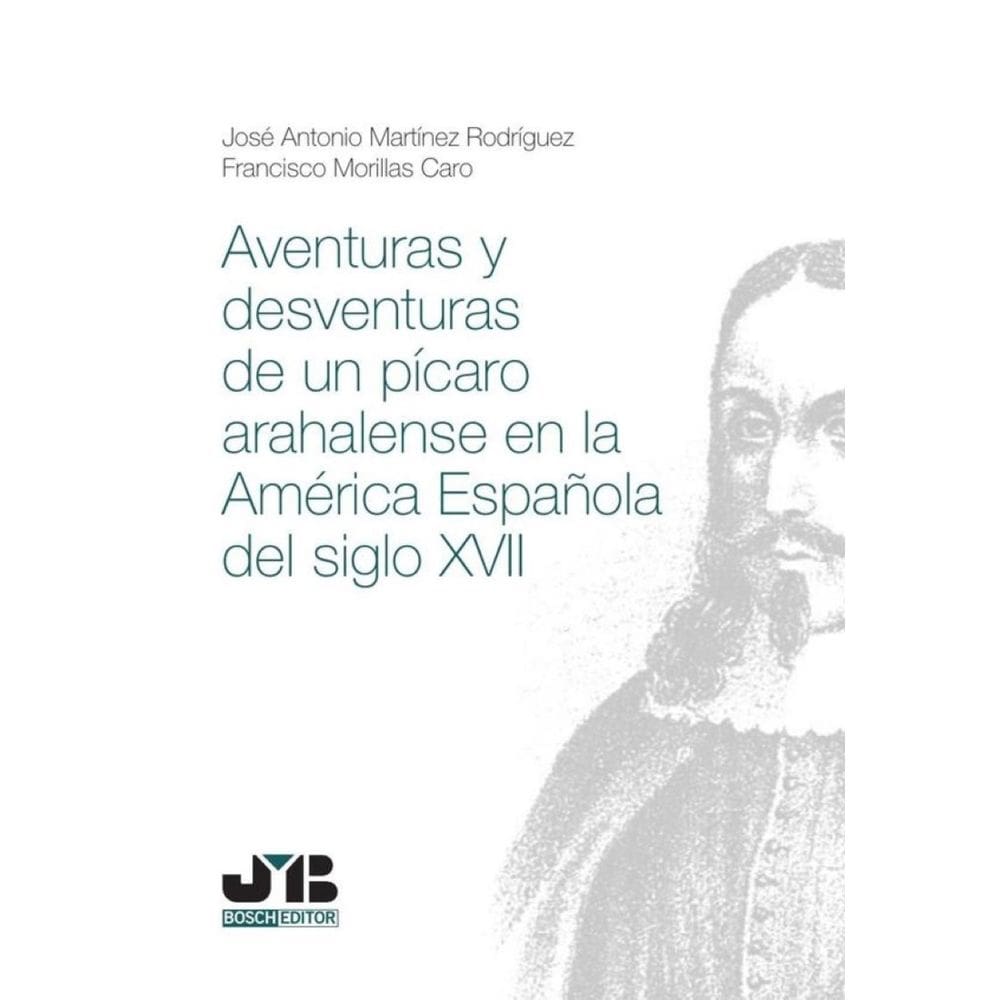 Aventuras y desventuras de un pícaro arahalense en la América española del Siglo XVII - Espanhol