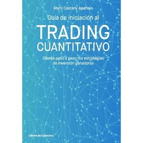 Guía de iniciación al trading cuantitativo. Diseña paso a paso tus estrategias de inversión ganadora