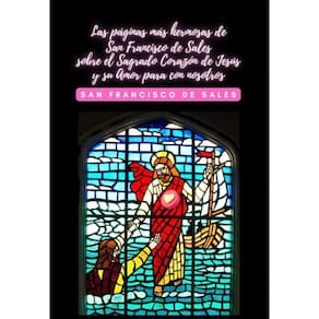 Las páginas más hermosas de San Francisco de Sales sobre el Sagrado Corazón de Jesús y su Amor para