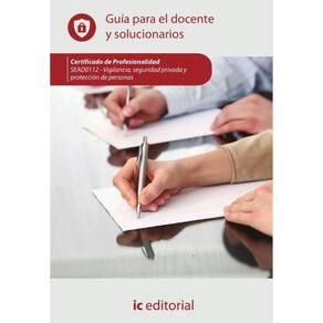 Vigilancia, seguridad privada y protección de personas. SEAD0112 - Guía para el docente y solucionar
