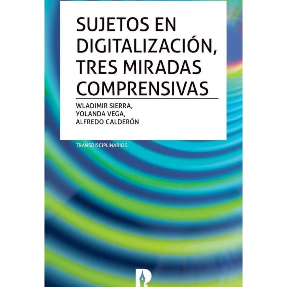 Sujetos en digitalización, tres miradas comprensivas. Transdisciplinarios - Espanhol