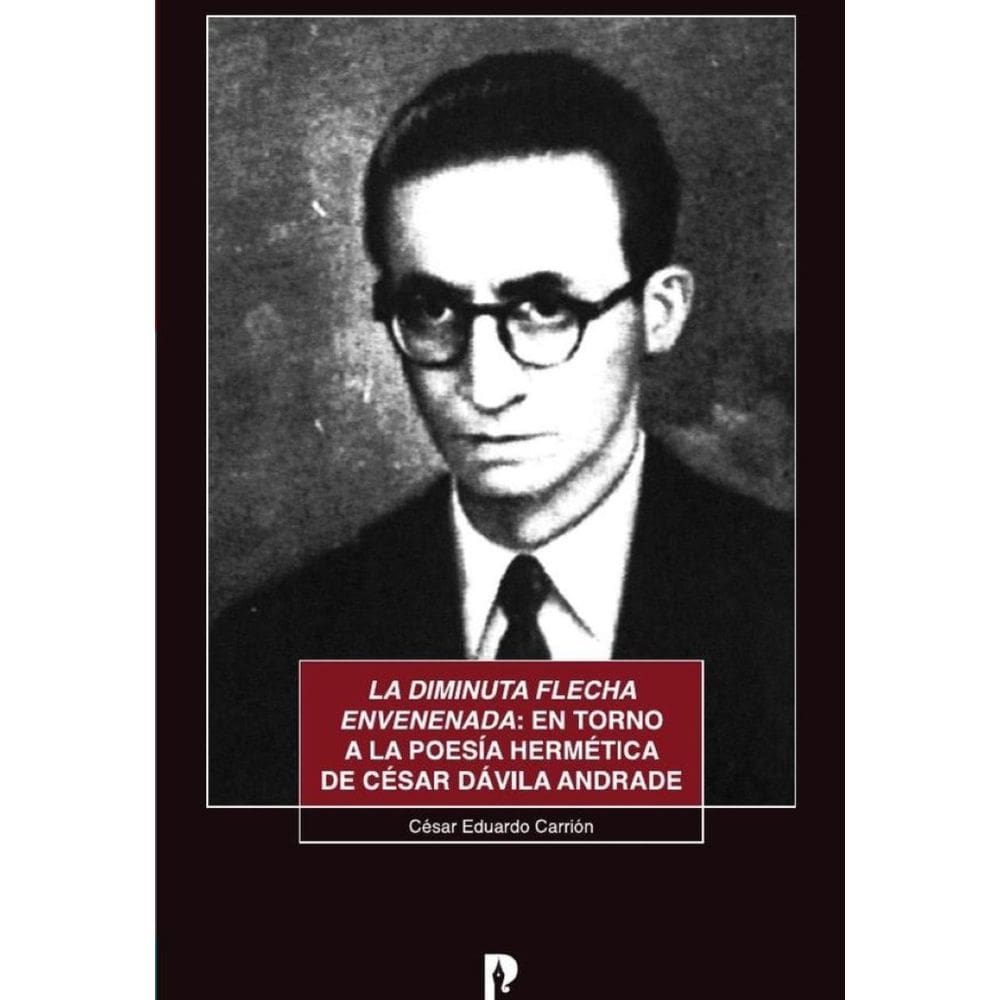 La diminuta flecha envenenada: en torno a la poesía hermética de César Dávila Andrade - Espanhol