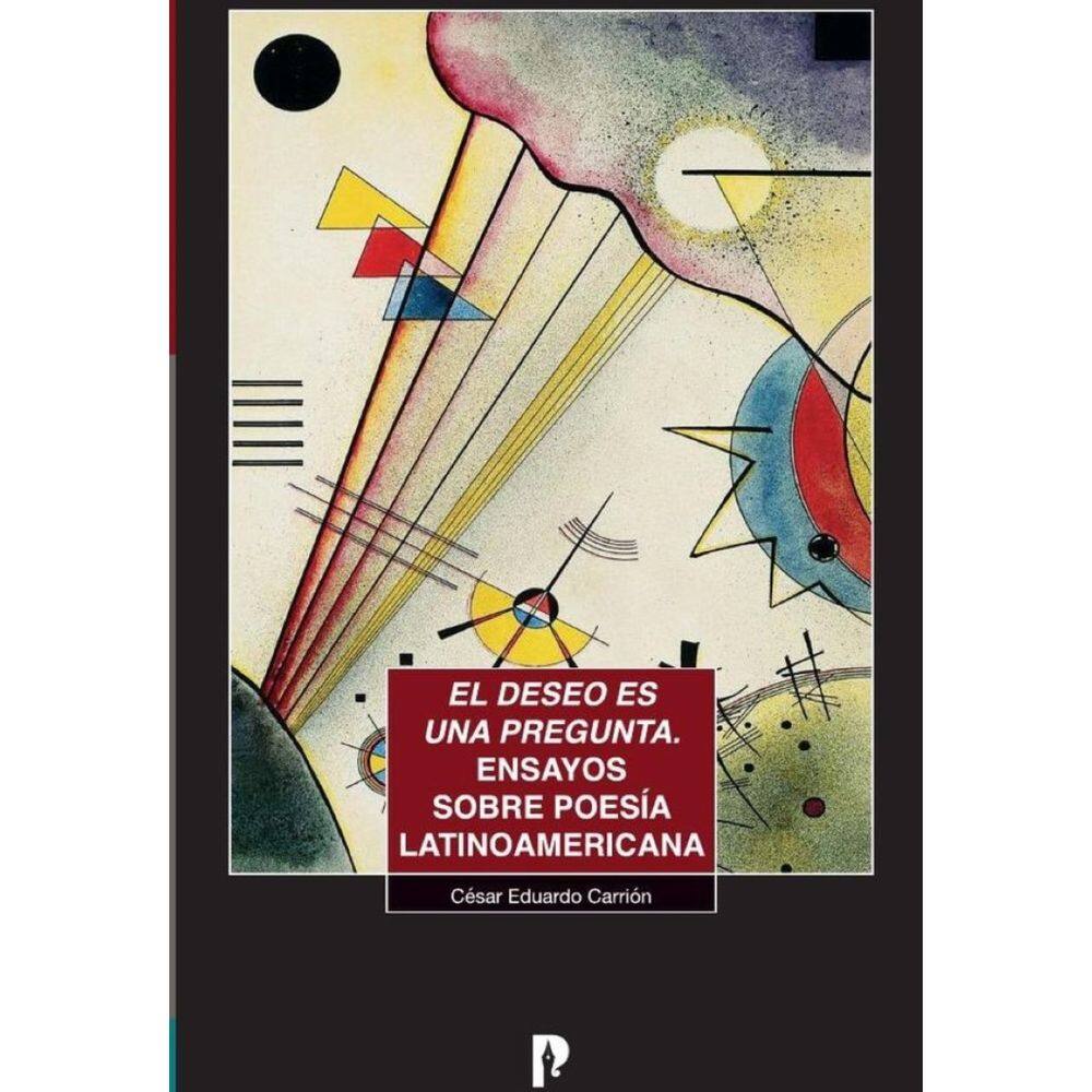 El deseo es una pregunta. Ensayos sobre poesía latinoamericana - Espanhol
