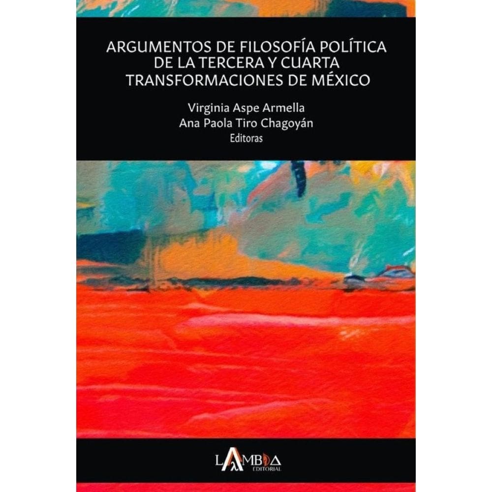 Argumentos de filosofía política de la tercera y cuarta transformaciones de México. Una aproximación