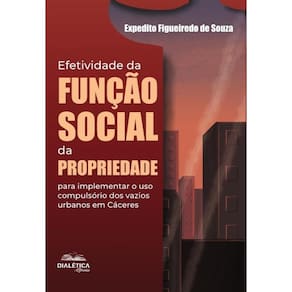 Efetividade Da Função Social Da Propriedade Para Implementar O Uso Compulsório Dos Vazios Urbanos Em