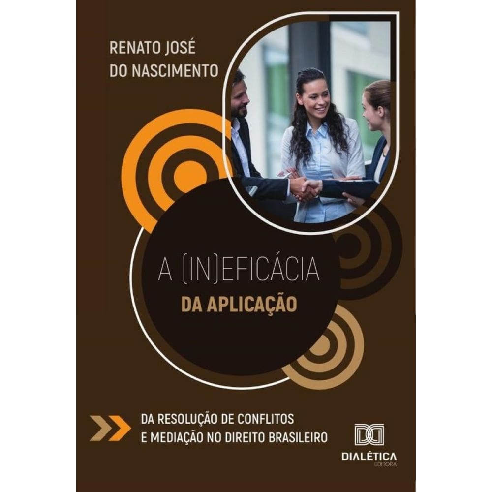A (In)Eficácia Da Aplicação Da Resolução De Conflitos E Mediação No Direito Brasileiro - Português