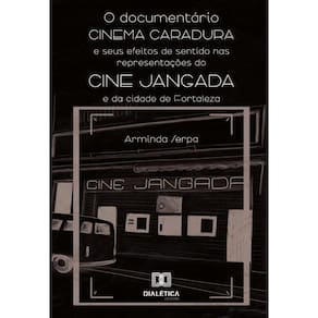O Documentário Cinema Caradura E Seus Efeitos De Sentido Nas Representações Do Cine Jangada E Da Cid