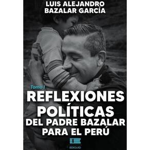 Reflexiones políticas del padre Bazalar para el Perú tomo I - Espanhol
