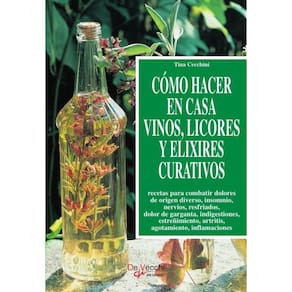 Cómo hacer en casa vinos, licores y elixires curativos - Espanhol