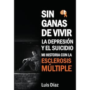 Sin ganas de vivir, la depresión y el suicidio: Mi historia con la esclerosis multiple - Espanhol