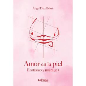 Amor en la piel. Erotismo y nostalgia. - Espanhol