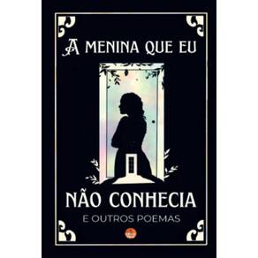 A menina que eu não conhecia : e outros poemas