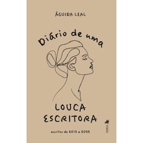 Dia´rio de uma Louca Escritora: Escritos de 2013 a 2023