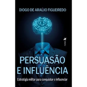 Persuasão e Influência: Estratégia militar para Conquistar e Influenciar