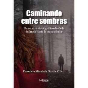 Caminando entre sombras. Un relato autobiográfico desde la infancia hasta la etapa adulta - Espanhol