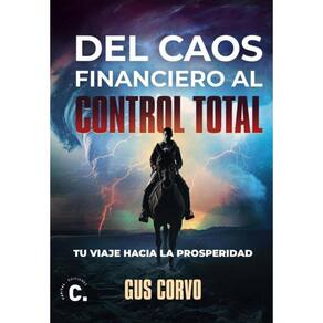 Del caos financiero al control total: tu viaje hacia la prosperidad - Espanhol