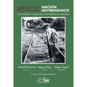 México: nación antimigrante. Tres miradas a la migración en la frontera sur mexicana - Espanhol