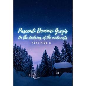 Pascendi Dominici Gregis. On the doctrines of the Modernists. - Inglês