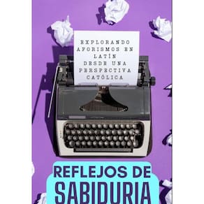 Reflejos de Sabiduría: Explorando Aforismos en Latín desde una Perspectiva Católica - Espanhol