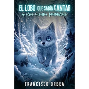 El Lobo Que Sabía Cantar Y Otros Cuentos Fantásticos - Espanhol