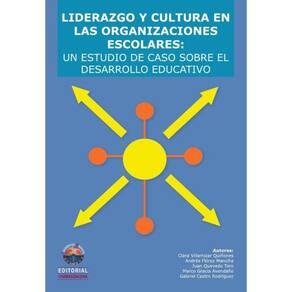 Liderazgo y cultura en las organizaciones escolares: un estudio de caso sobre el desarrollo educativ
