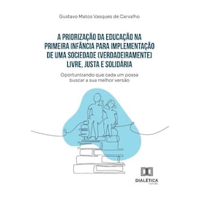 A Priorização Da Educação Na Primeira Infância Para Implementação De Uma Sociedade (Verdadeiramente)