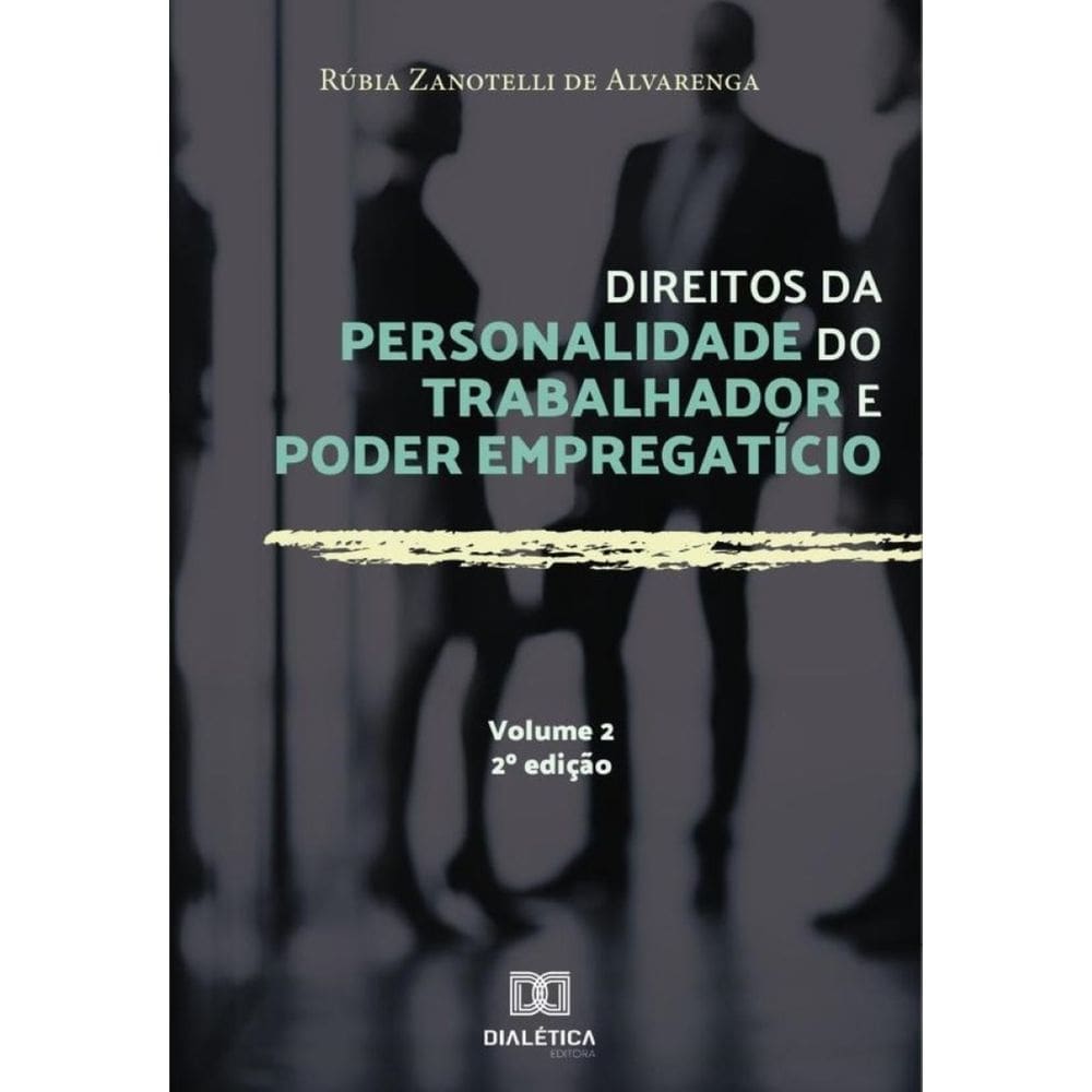 Direitos da personalidade do trabalhador e poder empregatício - Volume 2-Português