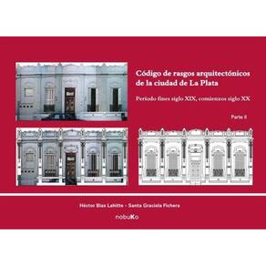 Código de rasgos arquitectónicos de la ciudad de La Plata. Tomo 2 - Espanhol