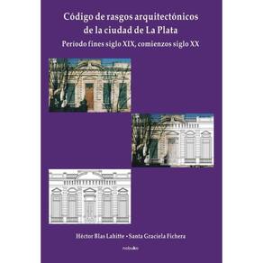 Código de rasgos arquitectónicos de la ciudad de La Plata. Tomo 1 - Espanhol