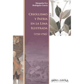 Criollismo y Patria en la Lima ilustrada (1732-1795) - Espanhol