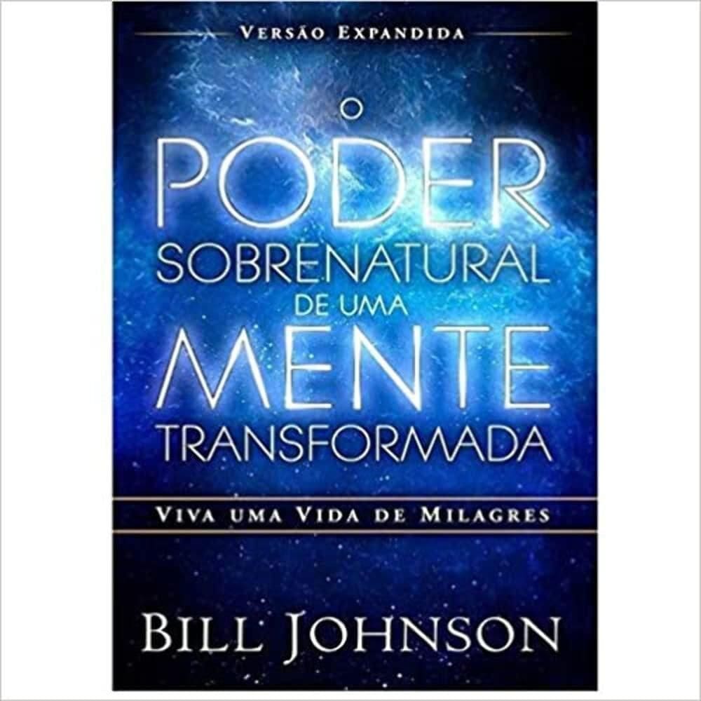 Poder Sobrenatural de Uma Mente Transformada, O