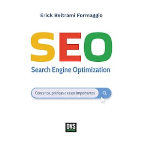 Seo - Search Engine Optimization - Conceitos, Práticas e Casos Importantes