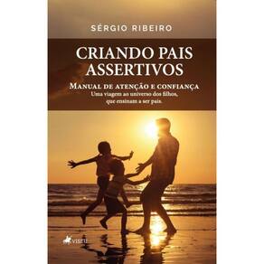 Criando Pais Assertivos: Manual de Atenção e Confiança