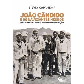 João Cândido e os navegantes negros:: a Revolta da Chibata e a segunda abolição