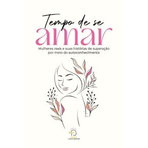 Tempo de se amar: mulheres reais e suas histórias de superação por meio do autoconhecimento