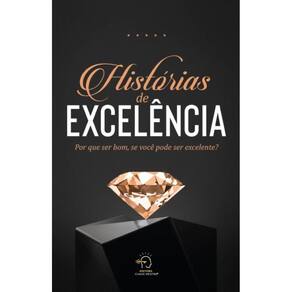 Histórias de excelência: por que ser bom, se você pode ser excelente?