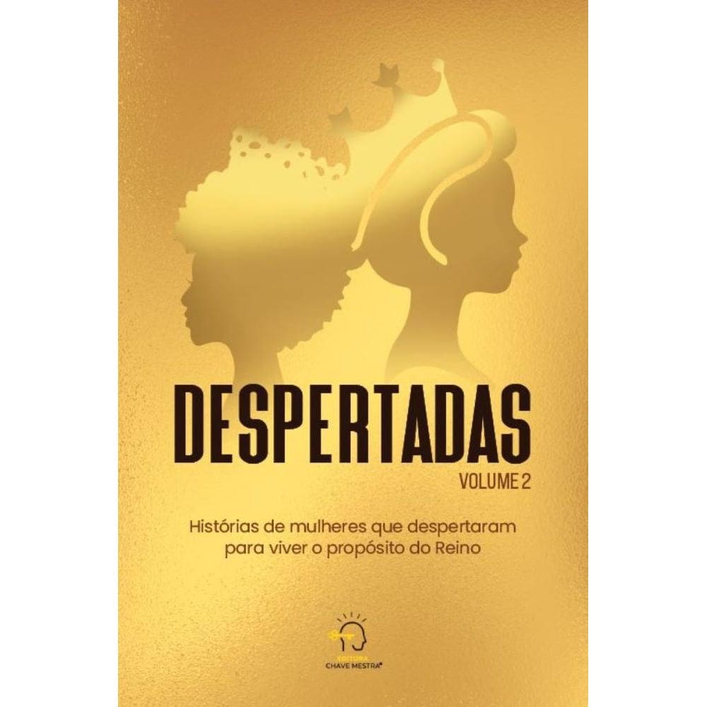 Despertadas - volume 2: histórias de mulheres que despertaram para viver o propósito do reino